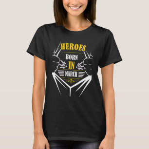 Heroes Geboren Im March Birthday Fun Bester Monat T-Shirt
