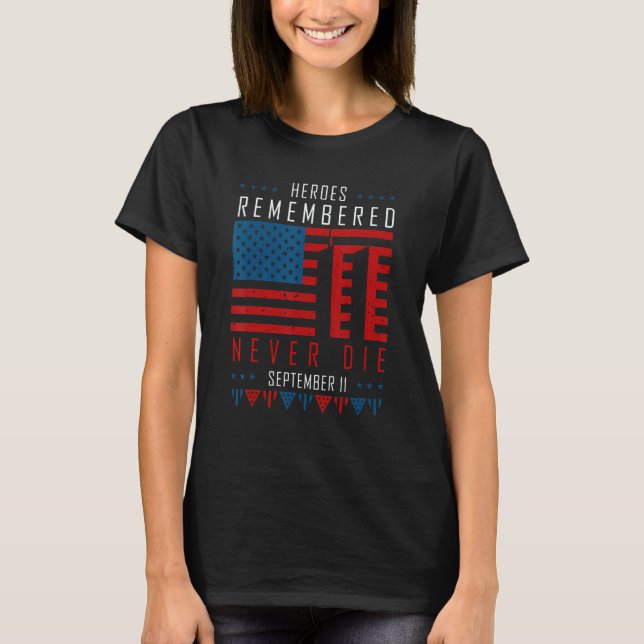 Heroes Remembered Never Die September 11 American  T-Shirt (Front)