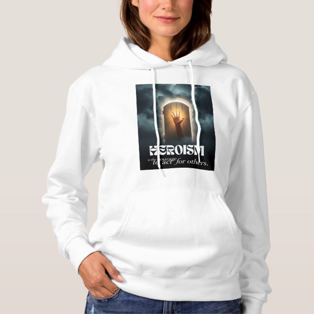 Heroism: The Courage to Act for Others Hoodie (Front)