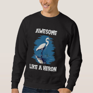 Herons Awesome like a Heron Sweatshirt