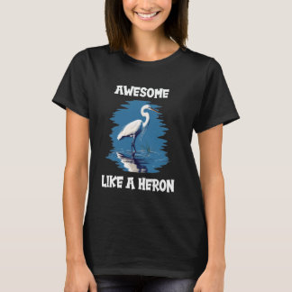 Herons Awesome like a Heron T-Shirt