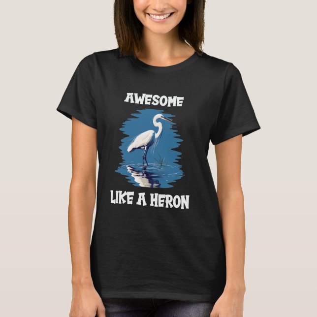 Herons Awesome like a Heron T-Shirt (Front)