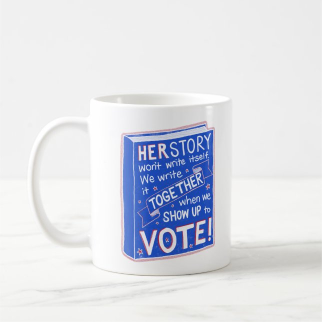 HERSTORY won't write itself - show up to vote! Coffee Mug (Left)