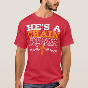Hes A Chain Breaker Christian Religious Servant Of T-Shirt
