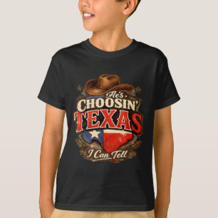 He's choosin' texas i can tell He's choosin' texas T-Shirt