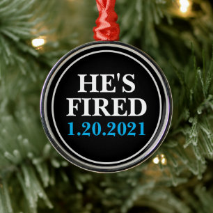 He's FIRED January 1, 2021 Metal Tree Decoration