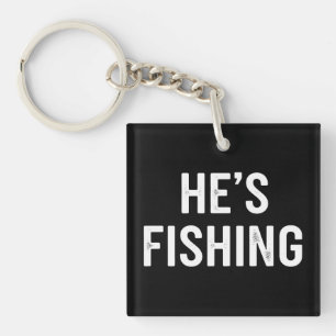 He's Fishing Funny Fisherman Dad Husband Quote Key Ring