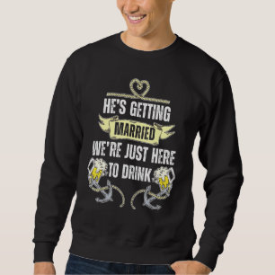 Hes Getting Married Were Just Here To Drink Bachel Sweatshirt