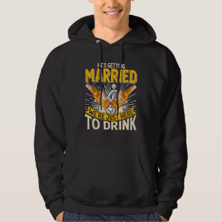 He's Getting Married We're Just Here To Drink G Hoodie