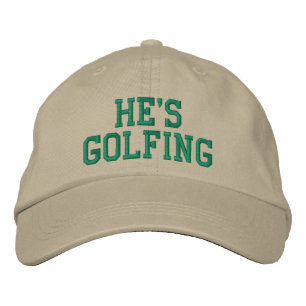 He's Golfing Embroidered Hat