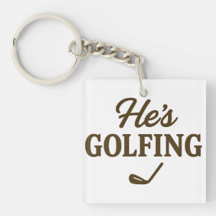 He's Golfing Funny Golfer Dad Golfing Mom Quote Key Ring