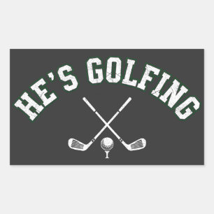 He's Golfing Funny Golfer Dad Golfing Mom Quote Rectangular Sticker