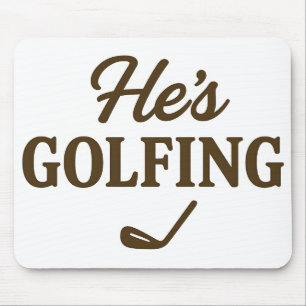 He's Golfing Funny Golfer MOM Golfing Weekend Fun Mouse Mat