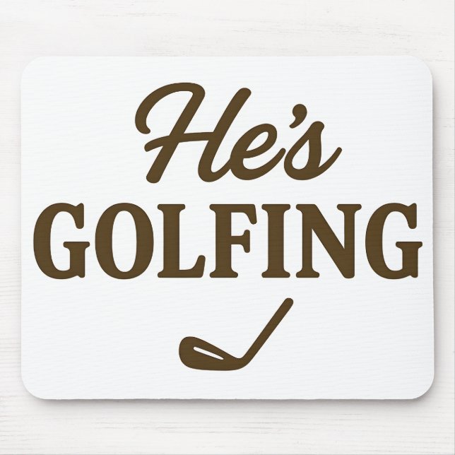 He's Golfing Funny Golfer MOM Golfing Weekend Fun Mouse Mat (Front)