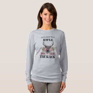 He's Got The Rifle I’ve Got The Rack T-Shirt