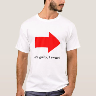He's guilty, I swear! T-Shirt