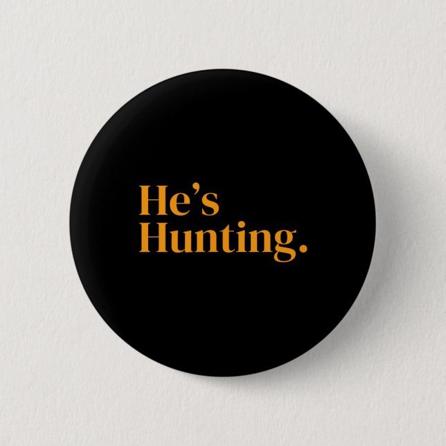 He's Hunting 2  6 Cm Round Badge (Front)