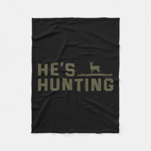 He's Hunting  Fleece Blanket