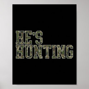 He's Hunting For Wife Hunting Season Deer Hunting Poster