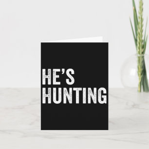 He's Hunting Funny Gifts 2  Card