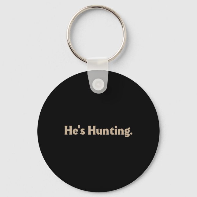 He's Hunting Funny Gifts 3  Key Ring (Front)