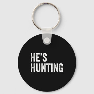 He's Hunting Funny Gifts 4 Key Ring