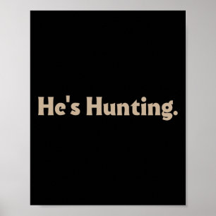 He's Hunting Funny Gifts  Poster