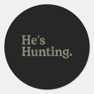 He's Hunting Funny Hunting Wife Art For Women Hunt Classic Round Sticker