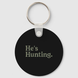 He's Hunting Funny Hunting Wife Art For Women Hunt Key Ring