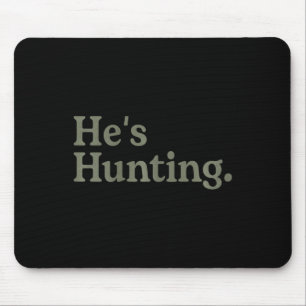 He's Hunting Funny Hunting Wife Art For Women Hunt Mouse Mat