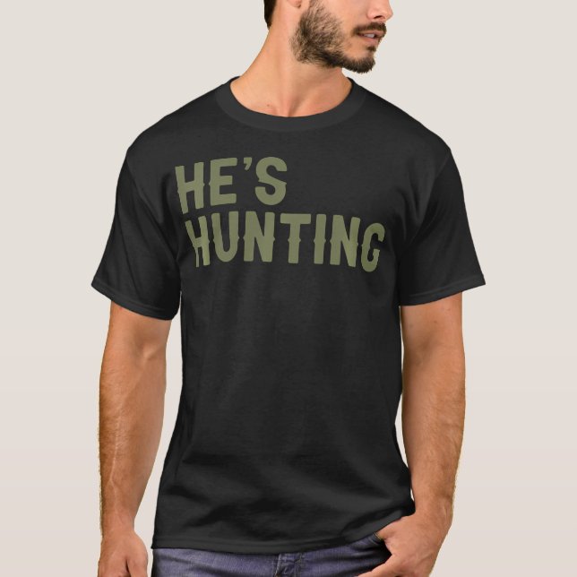 He'S Hunting Funny Hunting Wife Art For Women Hunt T-Shirt (Front)