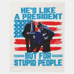 HE'S LIKE A PRESIDENT, BUT FOR STUPID PEOPLE FLEECE BLANKET