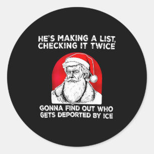He's Making A List Checking It Twice Gonna Find Ch Classic Round Sticker