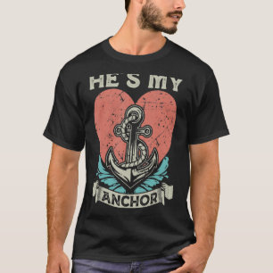He's My Anchor, Anchor Nautical Sailing Valentine  T-Shirt