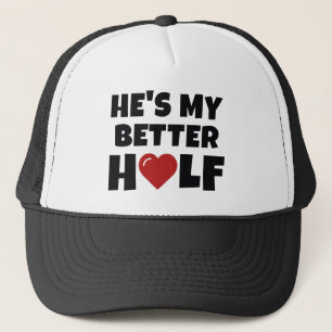 He's My Better Half Trucker Hat