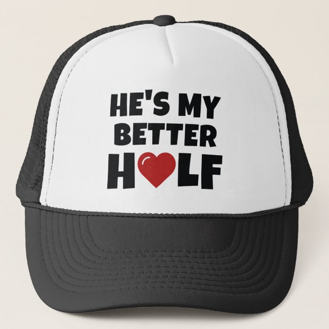 He's My Better Half Trucker Hat (Front)