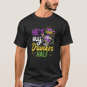He's My Drunker Half Beer Drinking Alcoholic Mardi T-Shirt