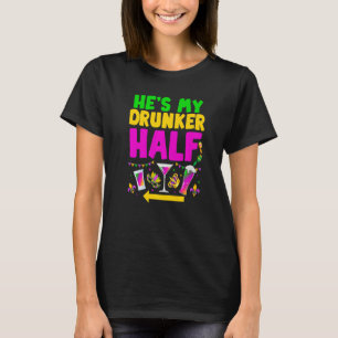 He's My Drunker Half Funny Couple Mardi Gras Carni T-Shirt