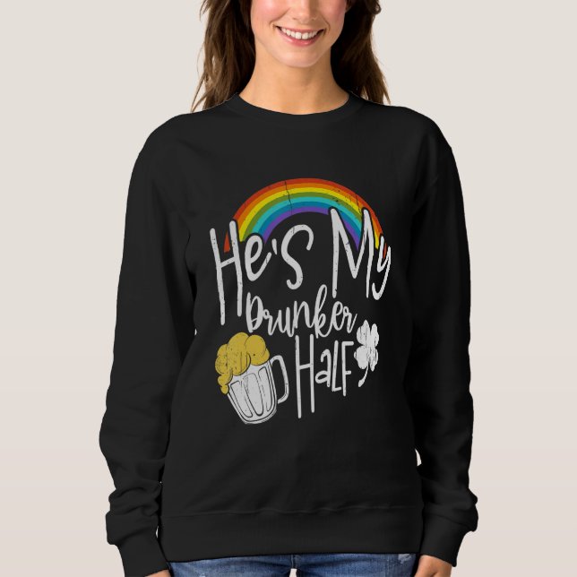 Hes My Drunker Half St Patricks Day Matching Coupl Sweatshirt (Front)