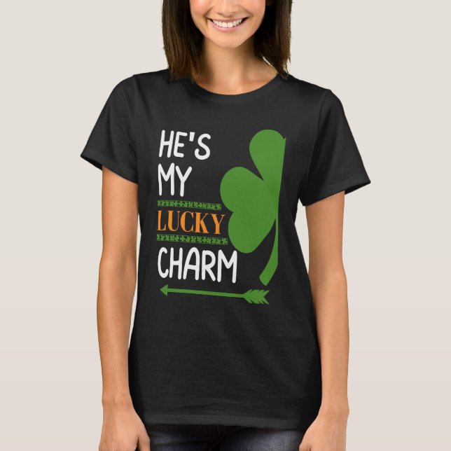 He's My Lucky Charm Lucky Shamrock Saint Patricks  T-Shirt (Front)