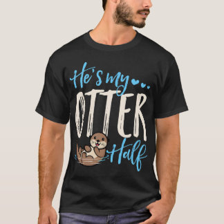 He'S My Otter Half Cute Love Matching Valentines D T-Shirt