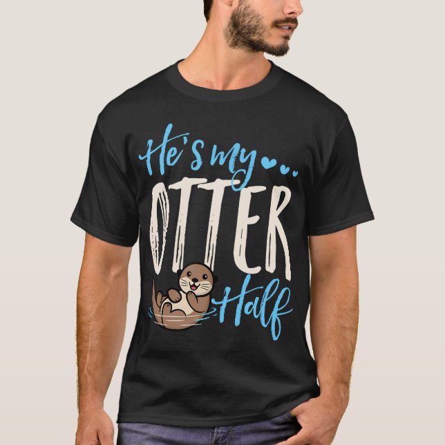 He'S My Otter Half Cute Love Matching Valentines D T-Shirt (Front)