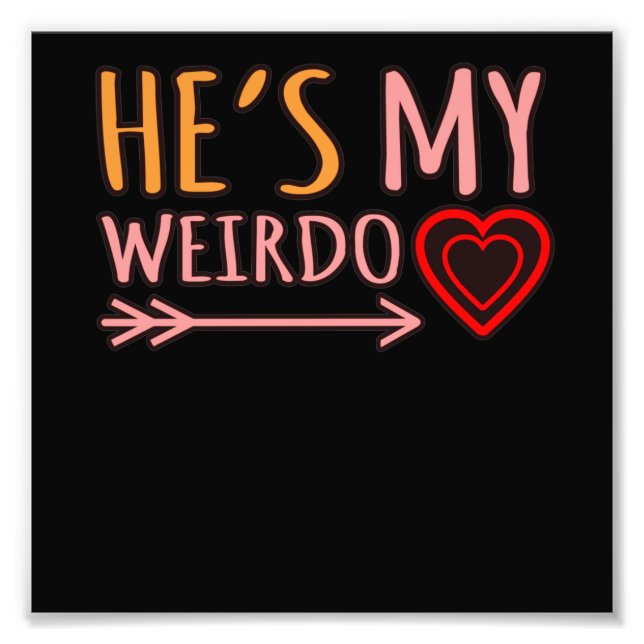 He's My Weirdo Romantic Valentines Day Couple Grap Photo Print (Front)