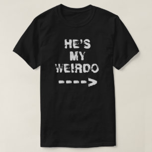 HE'S MY WEIRDO. T-Shirt