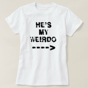 HE'S MY WEIRDO ----> T-Shirt