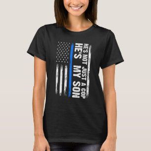He's Not Just A Cop He's My Son Son Cops Police T-Shirt