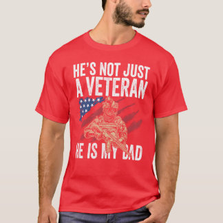 Hes Not Just A Veteran He Is My Dad Father T-Shirt