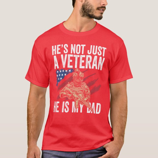 Hes Not Just A Veteran He Is My Dad Father T-Shirt (Front)