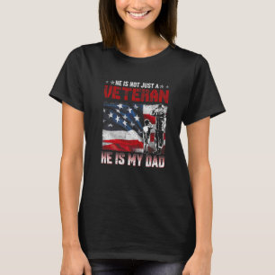 He's Not Just A Veteran He Is My Dad Military Fami T-Shirt