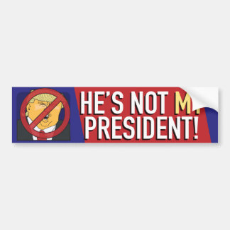 He's not my President! a bumper sticker